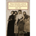 Women, Nationalism, and Social Networks in the Habsburg Monarchy, 1848-1918 - Hardcover