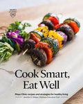 Cook Smart, Eat Well: Mayo Clinic Recipes and Strategies for Healthy Living - Paperback