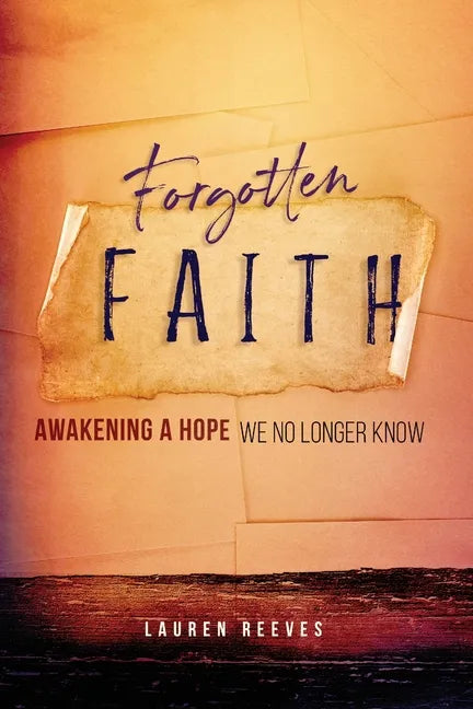 Forgotten Faith: Awakening a Hope We No Longer Know - Paperback