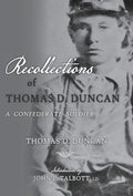 Recollections of Thomas D. Duncan, A Confederate Soldier - Hardcover