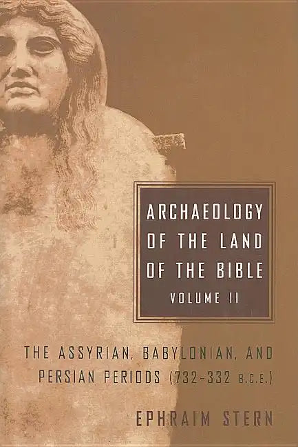 Archaeology of the Land of the Bible, Volume II: The Assyrian, Babylonian, and Persian Periods (732-332 B.C.E.) Volume 2 - Hardcover