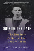 Outside the Gate: The True Story of a British Home Child in Canada - Paperback