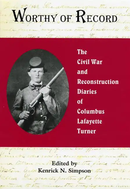 Worthy of Record: The Civil War and Reconstruction Diaries of Columbus Lafayette Turner - Hardcover