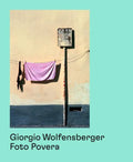 Giorgio Wolfensberger: Foto Povera - Paperback