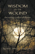Wisdom of the Wound: Discovering a Path to Wholeness - Paperback