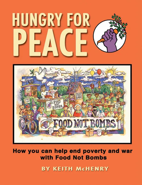 Hungry for Peace: How You Can Help End Poverty and War with Food Not Bombs - Paperback
