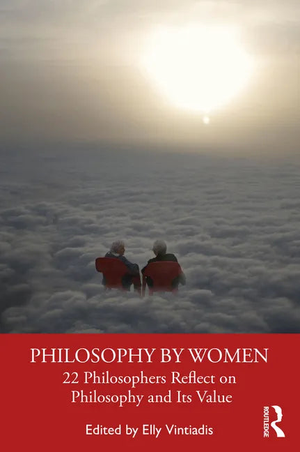 Philosophy by Women: 22 Philosophers Reflect on Philosophy and Its Value - Paperback