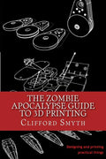 The Zombie Apocalypse Guide to 3D printing: Designing and printing practical objects - Paperback