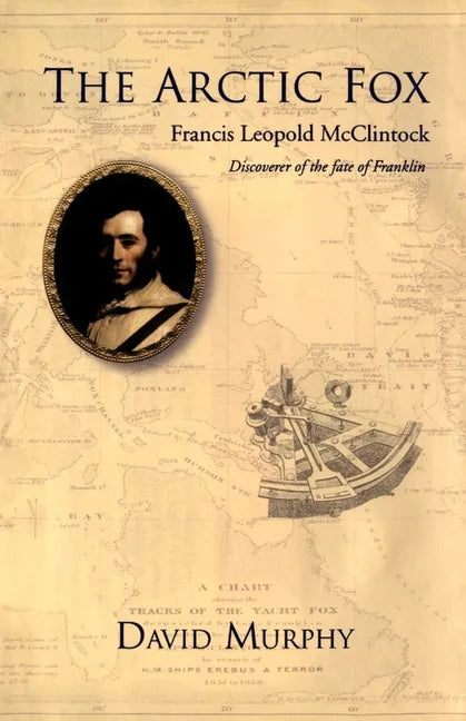 The Arctic Fox: Francis Leopold-McClintock, Discoverer of the Fate of Franklin - Hardcover