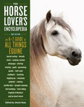 The Horse-Lover's Encyclopedia, 2nd Edition: A-Z Guide to All Things Equine: Barrel Racing, Breeds, Cinch, Cowboy Curtain, Dressage, Driving, Foaling, - Paperback