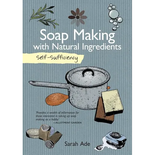 Self-Sufficiency: Soap Making with Natural Ingredients - Paperback