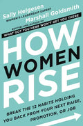 How Women Rise: Break the 12 Habits Holding You Back from Your Next Raise, Promotion, or Job - Hardcover