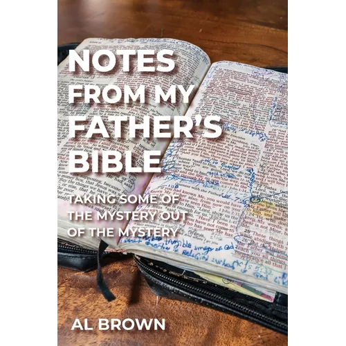 Notes from My Father's Bible: Taking Some of the Mystery Out of the Mystery - Paperback