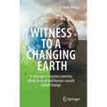 Witness to a Changing Earth: A Geologist's Journey Learning about Natural and Human-Caused Global Change - Hardcover