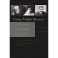 Classic Yiddish Stories of S. Y. Abramovitsh, Sholem Aleichem, and I. L. Peretz - Hardcover