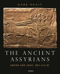 The Ancient Assyrians: Empire and Army, 883-612 BC - Hardcover