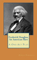 Frederick Douglass, An American Slave: A One-Act Play - Paperback