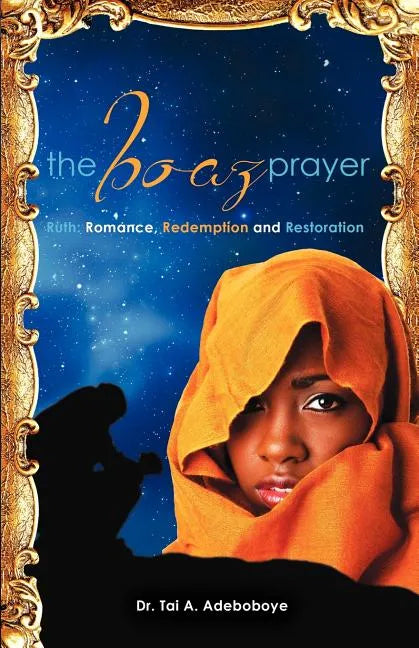 The Boaz Prayer: Ruth: Romance, Redemption and Restoration - Paperback