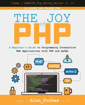 The Joy of PHP: A Beginner's Guide to Programming Interactive Web Applications with PHP and mySQL - Paperback