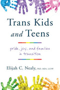 Trans Kids and Teens: Pride, Joy, and Families in Transition - Paperback