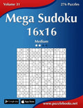 Mega Sudoku 16x16 - Medium - Volume 31 - 276 Puzzles - Paperback