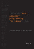 64-bit assembly programming for Linux: The easy guide to get started - Paperback