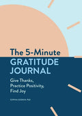 The 5-Minute Gratitude Journal: Give Thanks, Practice Positivity, Find Joy - Paperback