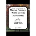 History of the Township of Mount Pleasant, Wayne County, Pennsylvania: A Discourse Delivered on Thanksgiving Day, November 22, 1855 - Paperback
