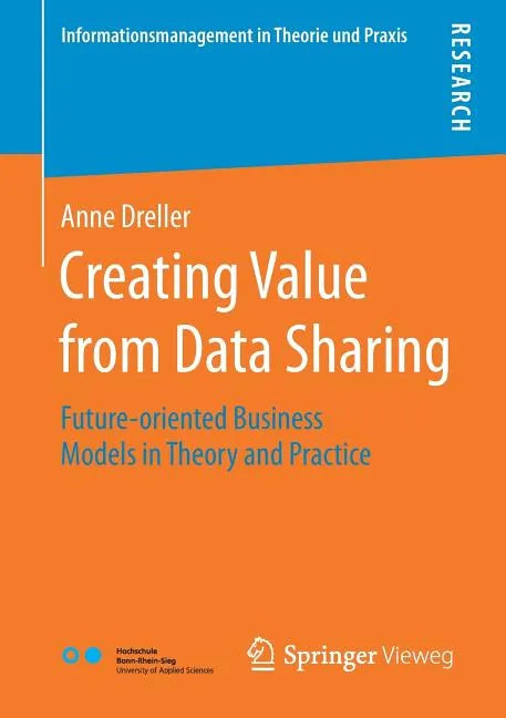 Creating Value from Data Sharing: Future-Oriented Business Models in Theory and Practice - Paperback