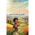 The Little Boy Who Craved Thanksgiving Leftovers: And the Lessons He Learned - Hardcover