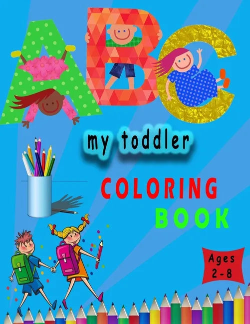 my toddler coloring book: my first toddler by numbers coloring book for kids ages 2-8 . 8,5x11 inch . 106 pages - Paperback