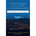 Business Power and the State in the Central Andes: Bolivia, Ecuador, and Peru in Comparison - Hardcover