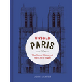 Untold Paris: The Secret History of the City of Light - Hardcover