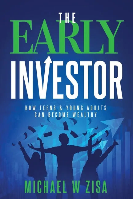 The Early Investor: How Teens & Young Adults Can Become Wealthy - Paperback