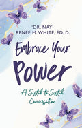 Embrace Your Power: A Sistah to Sistah Conversation - Paperback