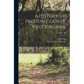 A History of Preston County West Virginia; Volume II - Paperback