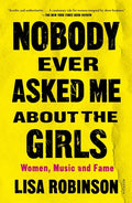 Nobody Ever Asked Me about the Girls: Women, Music and Fame - Paperback