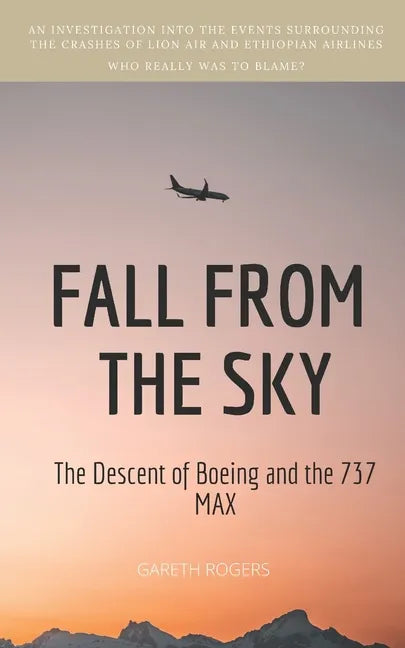 Fall from the Sky: The Descent of Boeing and the 737 MAX - Paperback