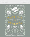 Rhythms of Renewal Bible Study Guide: Trading Stress and Anxiety for a Life of Peace and Purpose - Paperback