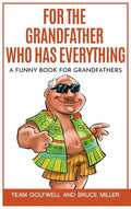 For the Grandfather Who Has Everything: A Funny Book for Grandfathers - Hardcover