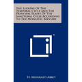 The Lessons Of The Temporal Cycle And The Principal Feasts Of The Sanctoral Cycle According To The Monastic Breviary - Paperback