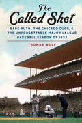 The Called Shot: Babe Ruth, the Chicago Cubs, and the Unforgettable Major League Baseball Season of 1932 - Paperback