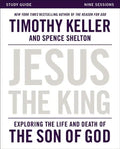 Jesus the King Study Guide: Exploring the Life and Death of the Son of God - Paperback