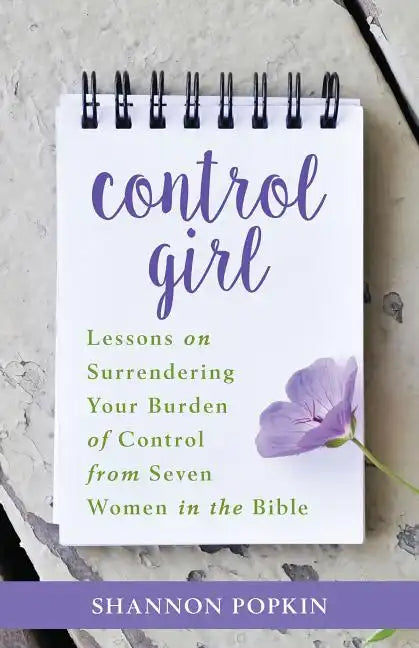 Control Girl: Lessons on Surrendering Your Burden of Control from Seven Women in the Bible - Paperback