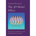 The 3D Moiré Effect: for Fly-Eye, Lenticular, and Parallax-Barrier Setups - Paperback