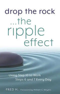 Drop the Rock--The Ripple Effect: Using Step 10 to Work Steps 6 and 7 Every Day - Paperback