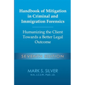 Handbook of Mitigation in Criminal and Immigration Forensics: Humanizing the Client Towards a Better Legal Outcome - Seventh Edition: Humanizing the C - Paperback