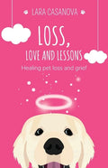 Loss, Love and Lessons: Healing pet loss and grief - Paperback