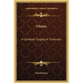 Ghosts: A Domestic Tragedy in Three Acts - Hardcover