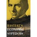 Bastiat's Economic Sophisms: A Beacon of Economic Clarity - Hardcover